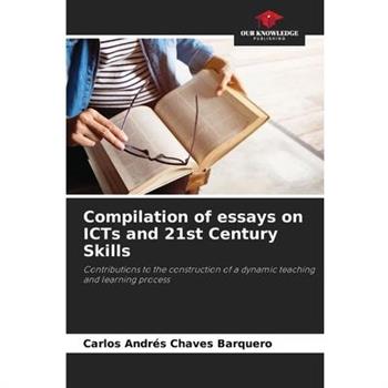 Compilation of essays on ICTs and 21st Century Skills