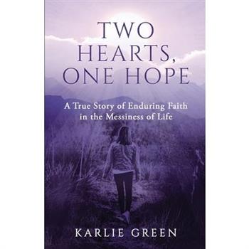Two Hearts, One HopeA True Story of Enduring Faith in the Messiness of Life