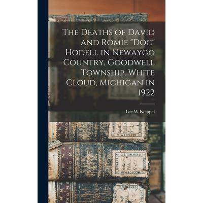 The Deaths of David and Romie ”Doc” Hodell in Newaygo Country, Goodwell Township, White Cloud, Michigan in 1922 The Deaths of David and Romie ”Doc” Hodell in Newaygo Country, Goodwell Township, White Cloud, Michigan in 1922