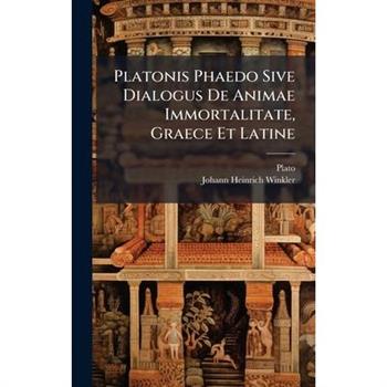 Platonis Phaedo Sive Dialogus De Animae Immortalitate, Graece Et Latine