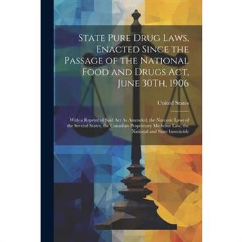 State Pure Drug Laws, Enacted Since the Passage of the National Food and Drugs Act, June 30Th, 1906