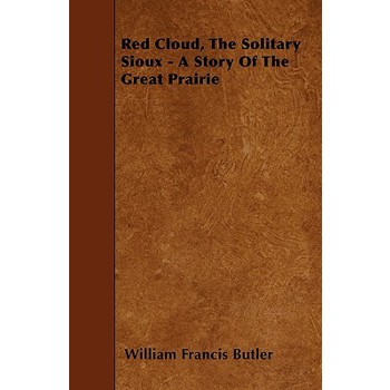 Red Cloud, The Solitary Sioux - A Story Of The Great Prairie Red Cloud, The Solitary Sioux - A Story Of The Great Prairie