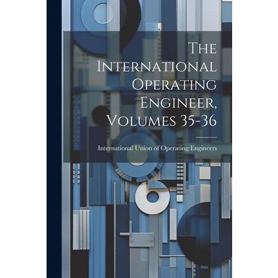 The International Operating Engineer, Volumes 35-36