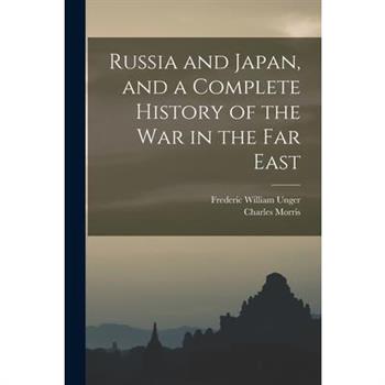 Russia and Japan, and a Complete History of the war in the Far East