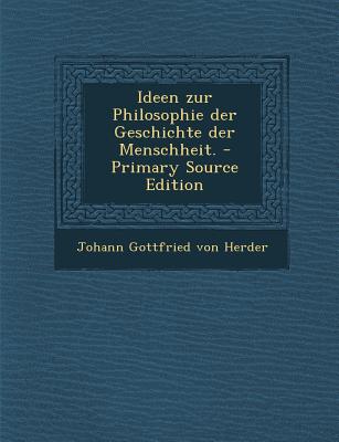 Ideen Zur Philosophie Der Geschichte Der Menschheit.
