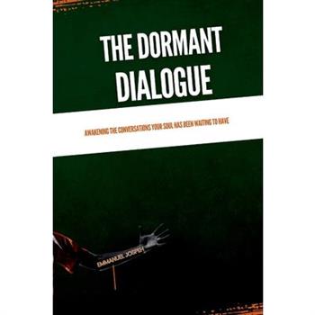 The Dormant Dialogue, Awakening the Conversations Your Soul Has Been Waiting to Have