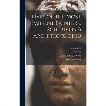 Lives of the Most Eminent Painters, Sculptors & Architects, of 10; Volume 10