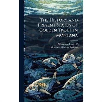 The History and Present Status of Golden Trout in Montana