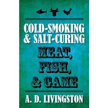 Cold-Smoking & Salt-Curing Meat, Fish, & Game