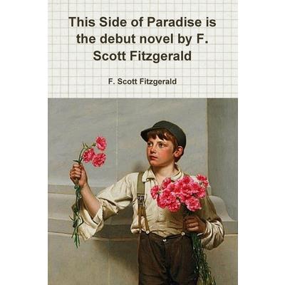 This Side of Paradise is the debut novel by F. Scott Fitzgerald