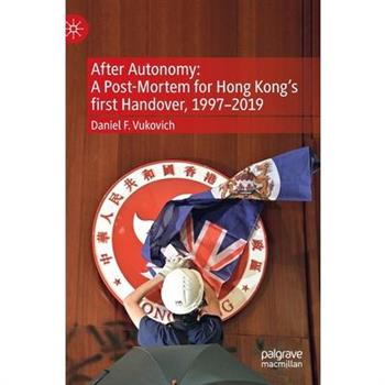 After Autonomy: A Post-Mortem for Hong Kong's First Handover, 1997-2019