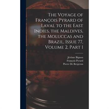 The Voyage of Fran癟ois Pyrard of Laval to the East Indies, the Maldives, the Moluccas and Brazil, Issue 77, volume 2, part 1
