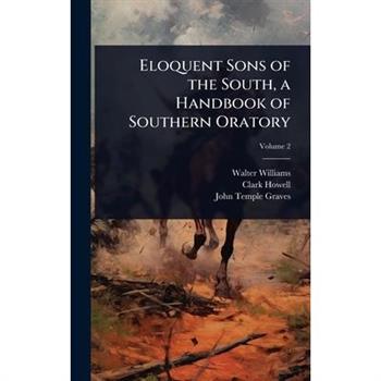 Eloquent Sons of the South, a Handbook of Southern Oratory