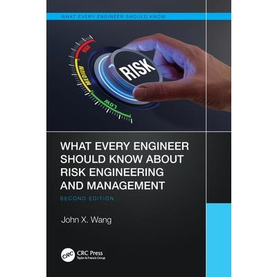 What Every Engineer Should Know about Risk Engineering and Management