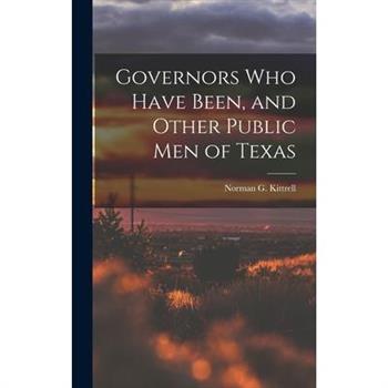 Governors who Have Been, and Other Public men of Texas