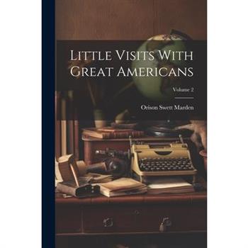 Little Visits With Great Americans; Volume 2