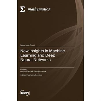 New Insights in Machine Learning and Deep Neural Networks