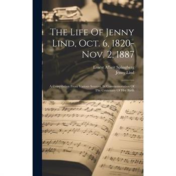 The Life Of Jenny Lind, Oct. 6, 1820-nov. 2, 1887