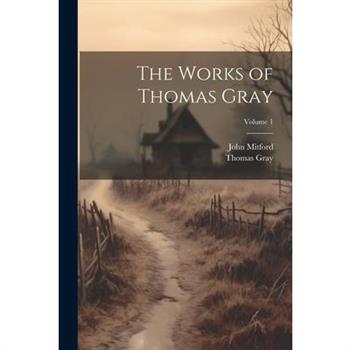 The Works of Thomas Gray; Volume 1