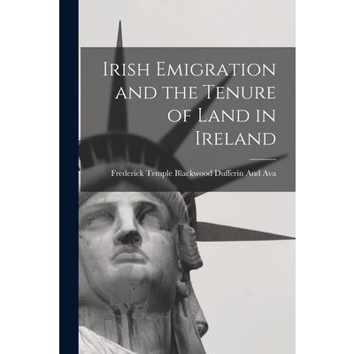 Irish Emigration and the Tenure of Land in Ireland