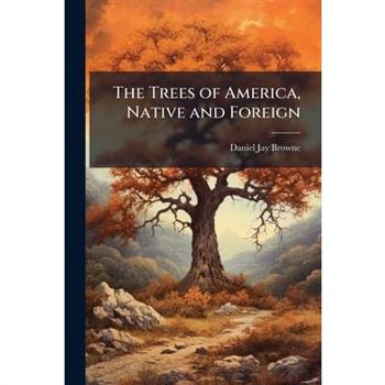 The Trees of America, Native and Foreign