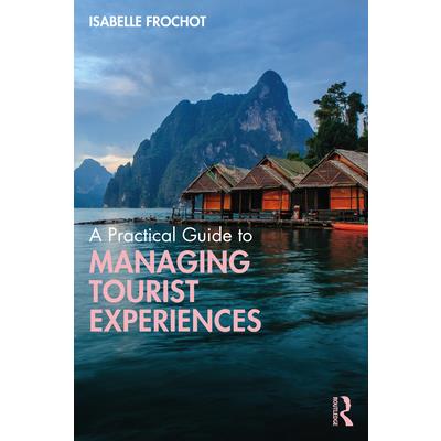 A Practical Guide to Managing Tourist Experiences