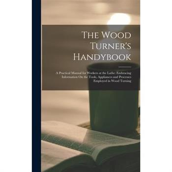 The Wood Turner's Handybook