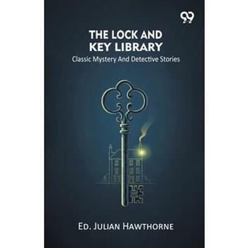 The Lock And Key Library Classic Mystery And Detective Stories