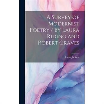 A Survey of Modernist Poetry / by Laura Riding and Robert Graves