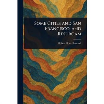 Some Cities and San Francisco, and Resurgam