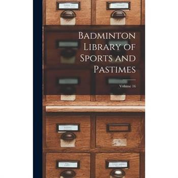 Badminton Library of Sports and Pastimes; Volume 16