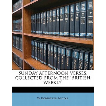 Sunday Afternoon Verses, Collected from the ’british Weekly’