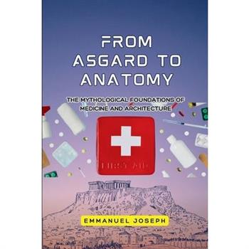 From Asgard to Anatomy, The Mythological Foundations of Medicine and Architecture