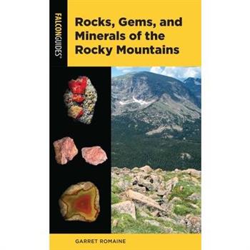 Rocks, Gems, and Minerals of the Rocky Mountains