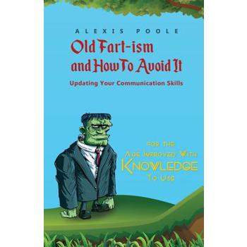 Old Fart-ism and How To Avoid It - Updating Your Communication Skills