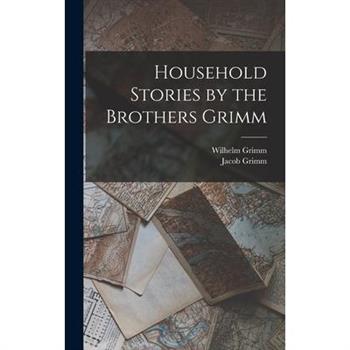 Household Stories by the Brothers Grimm