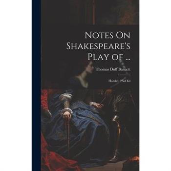 Notes On Shakespeare's Play of ... Notes On Shakespeare's Play of ...