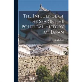 The Influence of the Sea on the Political History of Japan