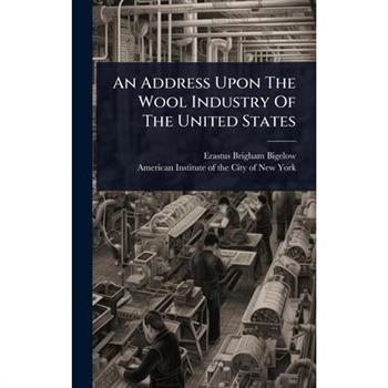 An Address Upon The Wool Industry Of The United States