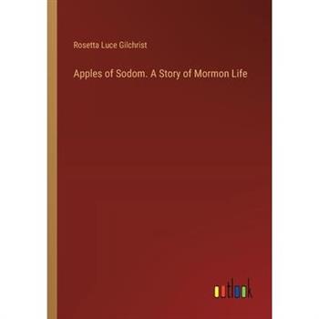 Apples of Sodom. A Story of Mormon Life