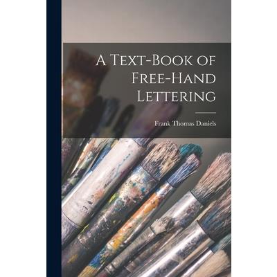 A Text-Book of Free-Hand Lettering A Text-Book of Free-Hand Lettering