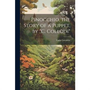 Pinocchio, the Story of a Puppet, by "C. Collodi"