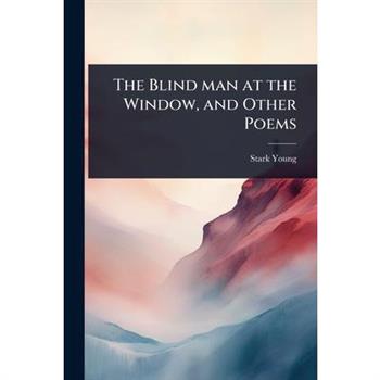 The Blind man at the Window, and Other Poems