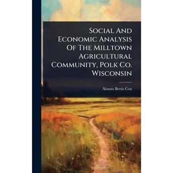Social And Economic Analysis Of The Milltown Agricultural Community, Polk Co. Wisconsin