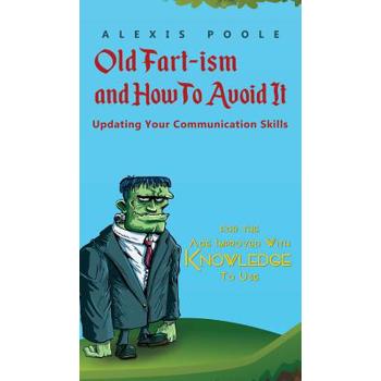 Old Fart-ism and How To Avoid It - Updating Your Communication Skills