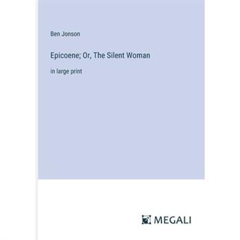 Epicoene; Or, The Silent Woman