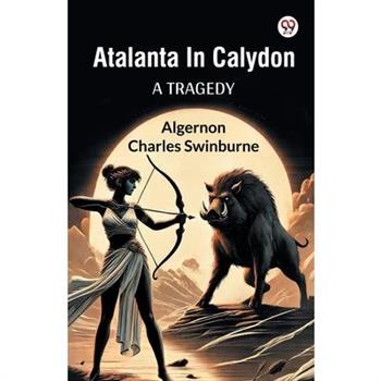 Atalanta In Calydon A Tragedy