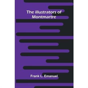 The Illustrators Of Montmartre