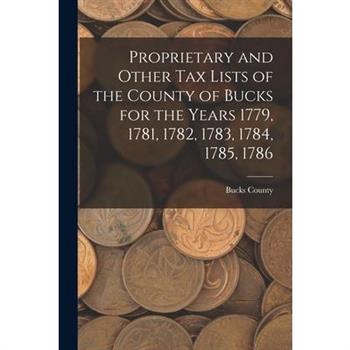 Proprietary and Other Tax Lists of the County of Bucks for the Years 1779, 1781, 1782, 1783, 1784, 1785, 1786