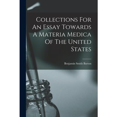Collections For An Essay Towards A Materia Medica Of The United States